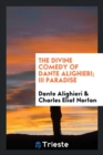 The Divine Comedy of Dante Alighieri; III Paradise - Book