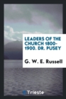 Leaders of the Church 1800-1900. Dr. Pusey - Book