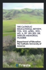 The Catholic Educational Review, Vol. XIX, April, 1921, No. 4, Pp. 193-302. Dr. Shields Memorial Number - Book