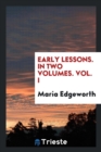 Early Lessons. in Two Volumes. Vol. I - Book