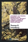 University of Virginia Barbour-Page Foundation. the Early Literary Career of Robert Browning : Four Lectures - Book