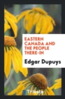 Eastern Canada and the People There-In - Book
