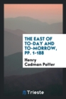 The East of To-Day and To-Morrow, Pp. 1-188 - Book
