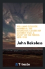 Williams College. Number 6. the Economic Causes of Modern War : A Study of the Period: 1878-1918 - Book