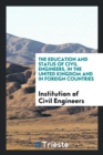 The Education and Status of Civil Engineers, in the United Kingdom and in Foreign Countries - Book