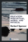 Education : Intellectual, Moral, and Physical - Book