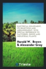 Electrical Equipment, Its Selection and Arrangement : With Special Reference to Factories, Shops and Industrial Plants - Book