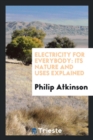 Electricity for Everybody : Its Nature and Uses Explained - Book