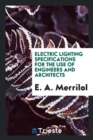 Electric Lighting Specifications for the Use of Engineers and Architects - Book