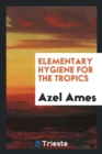 Elementary Hygiene for the Tropics - Book