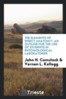 The Elements of Insect Anatomy : An Outline for the Use of Students in Entomological Laboratories - Book
