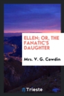Ellen; Or, the Fanatic's Daughter - Book