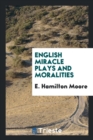 English Miracle Plays and Moralities - Book