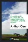 Evangel and Evangelist, Six Addresses on St. Matthew and the Gospel - Book