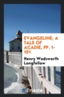 Evangeline, a Tale of Acadie, Pp. 1-101 - Book