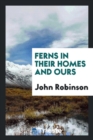Ferns in Their Homes and Ours - Book