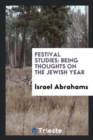 Festival Studies : Being Thoughts on the Jewish Year - Book