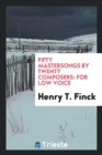 Fifty Mastersongs by Twenty Composers : For Low Voice - Book