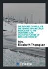 The Figures of Hell, or the Temple of Bacchus : Dedicated to the Licensers and Manufacturers of Beer and Whiskey - Book