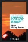 First Aid to the Car or Highway Hints and Helps : Guide to Road-Side Repairs and Improvised Replacements - Book