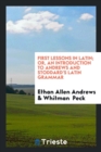 First Lessons in Latin; Or, an Introduction to Andrews and Stoddard's Latin Grammar - Book
