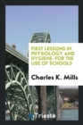 First Lessons in Physiology and Hygiene : For the Use of Schools - Book