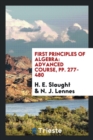 First Principles of Algebra : Advanced Course, Pp. 277-480 - Book