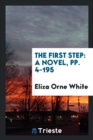The First Step : A Novel, Pp. 4-195 - Book