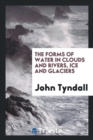 The Forms of Water in Clouds & Rivers, Ice & Glaciers - Book