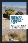 The Fourth Physician : A Christmas Story - Book