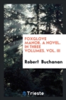 Foxglove Manor. a Novel. in Three Volumes. Vol. III - Book