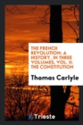 The French Revolution : A History. in Three Volumes. Vol. II: The Constitution - Book