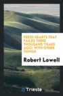 Fresh Hearts That Failed Three Thousand Years Ago : With Other Things - Book