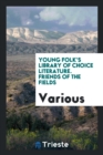 Young Folk's Library of Choice Literature. Friends of the Fields - Book