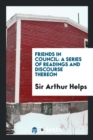 Friends in Council : A Series of Readings and Discourse Thereon - Book