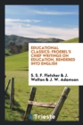 Educational Classics : Froebel's Chief Writings on Education, Rendered Into English - Book