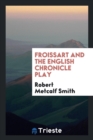 Froissart and the English Chronicle Play - Book