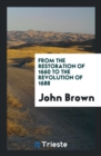 From the Restoration of 1660 to the Revolution of 1688 - Book