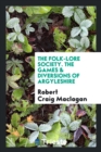 The Folk-Lore Society. the Games & Diversions of Argyleshire - Book