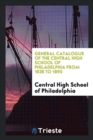 General Catalogue of the Central High School of Philadelphia from 1838 to 1890 - Book