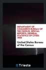 Department of Commerce Bureau of the Census; Special Reports : General Statistics of Cities: 1909 - Book