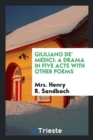 Giuliano De' Medici : A Drama in Five Acts with Other Poems - Book