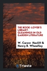 The Book-Lover's Library. Gleanings in Old Garden Literature - Book