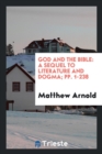 God and the Bible : A Sequel to Literature and Dogma; Pp. 1-238 - Book