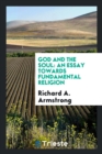 God and the Soul : An Essay Towards Fundamental Religion - Book