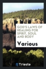 God's Laws of Healing for Spirit, Soul and Body - Book