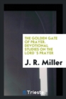 The Golden Gate of Prayer. Devotional Studies on the Lord`s Prayer - Book