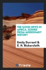 The Good News in Africa, Scenes from Missionary History - Book