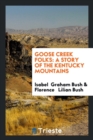 Goose Creek Folks : A Story of the Kentucky Mountains - Book