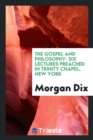 The Gospel and Philosophy : Six Lectures Preached in Trinity Chapel, New York - Book